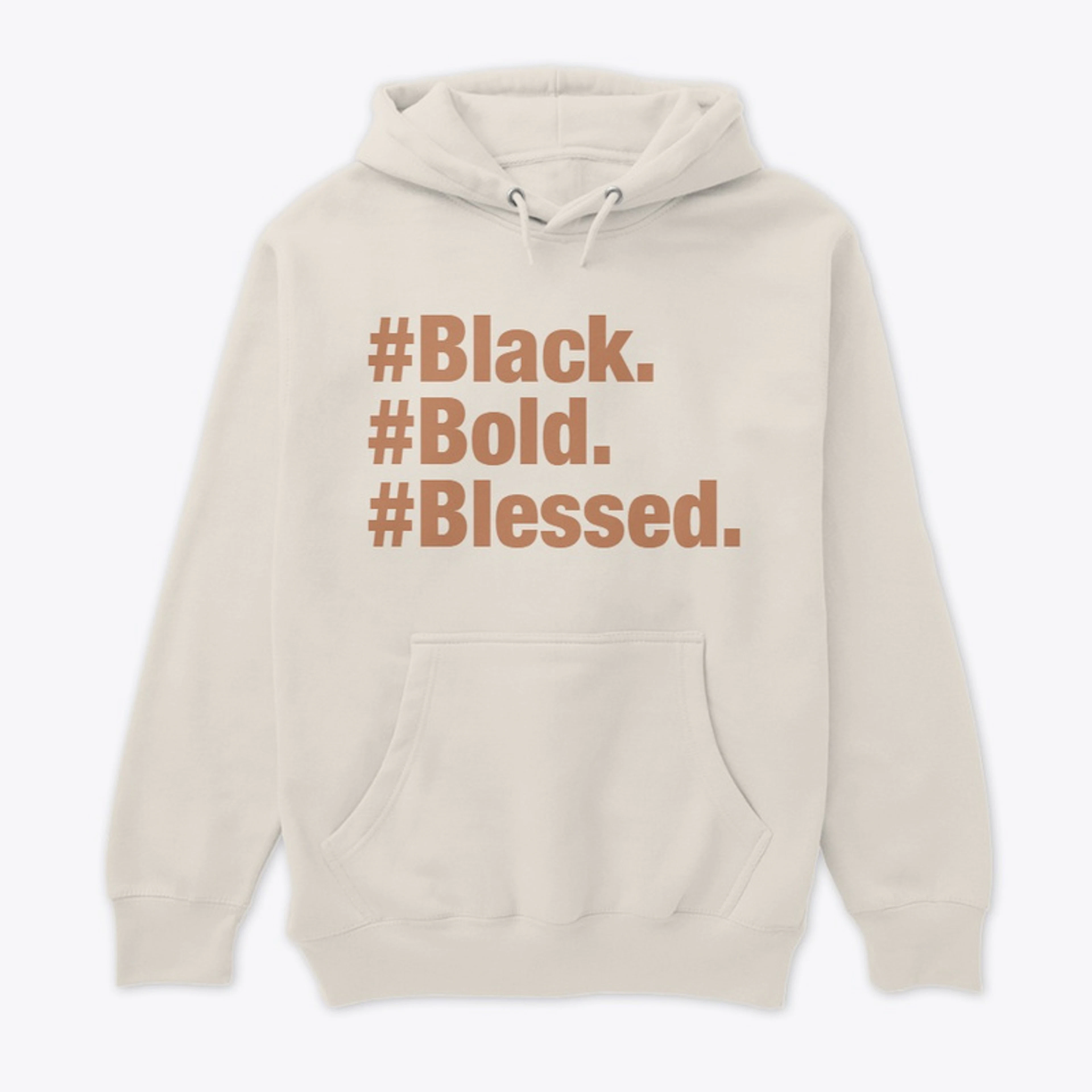 #Black. #Bold. #Blessed. Hoodie